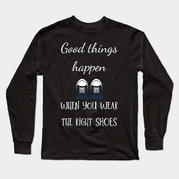 good things happen when you wear the right shoes Long Sleeve T-Shirt by Fredonfire